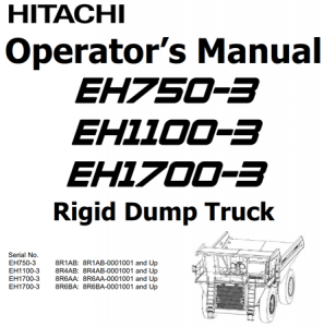 Hitachi EH750-3, EH1100-3, EH1700-3 Rigid Dump Truck Operator's Manual