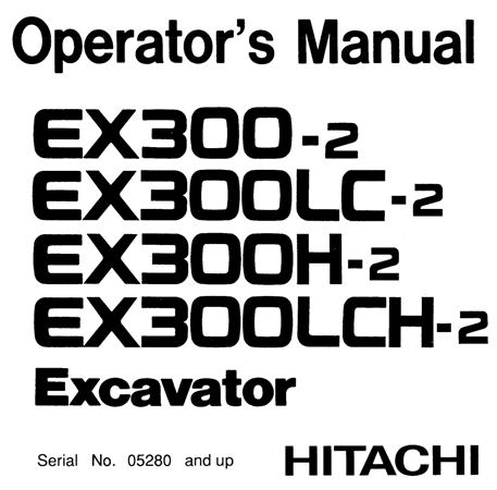 Hitachi EX300-2, EX300LC-2, EX300H-2, EX300LCH-2 Excavator Operator's Manual