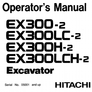 Hitachi EX300-2, EX300LC-2, EX300H-2, EX300LCH-2 Excavator Operator's Manual