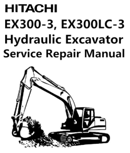 Hitachi EX300-3, EX300LC-3 Hydraulic Excavator Service Repair Manual