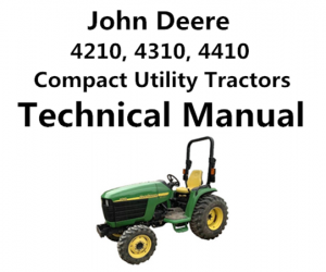 John Deere 4210, 4310, 4410 Compact Utility Tractors Technical Manual