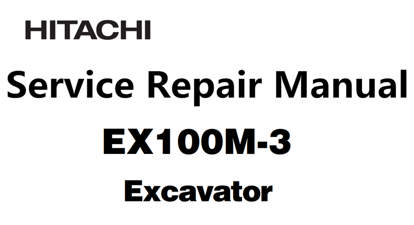 Hitachi EX100M-3 Excavator Service Repair Manual