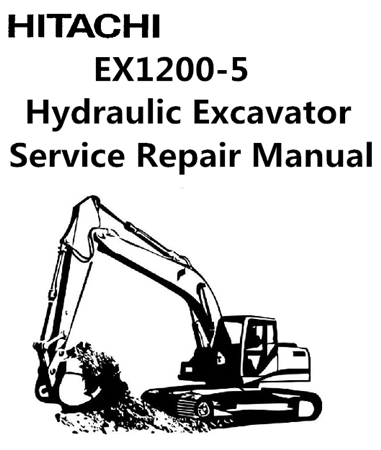 Hitachi EX1200-5 Hydraulic Excavator Service Repair Manual