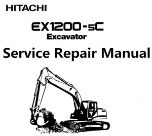 Hitachi EX1200-5C Excavator Service Repair Manual