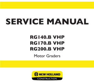 New Holland RG140.B VHP, RG170.B VHP, RG200.B VHP Motor Graders Service Repair Manual