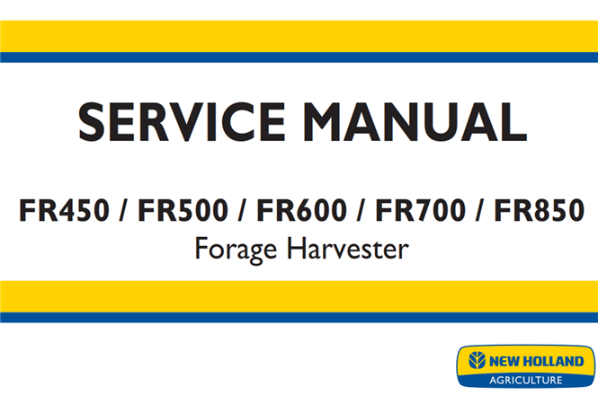 New Holland FR450 / FR500 / FR600 / FR700 / FR850 Forage Harvester Service Repair Manual