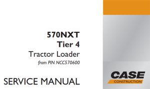 Case 570NXT Tier 4 Tractor Loader Service Repair Manual (from PIN NCC570600)