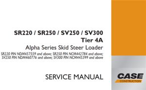 Case SR220/SR250/SV250/SV300 Tier 4A Alpha Series Skid Steer Loader Service Repair Manual