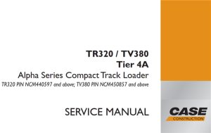 Case TR320/TV380 Tier 4A Alpha Series Compact Track Loader Service Repair Manual