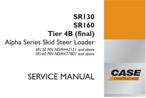 Case SR130/SR160 Tier 4B (final) Alpha Series Skid Steer Loader Service Repair Manual