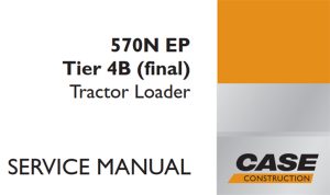 Case 570N EP Tier 4B (final) Tractor Loader Service Repair Manual