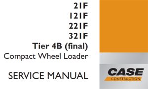 Case 21F/121F/221F/321F Tier 4B (final) Compact Wheel Loader Service Repair Manual