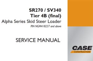 Case SR270/SV340 Tier 4B (final) Alpha Series Skid Steer Loader Service Repair Manual