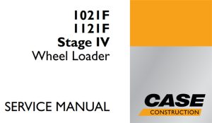 Case 1021F/1121F Stage IV Wheel Loader Service Repair Manual