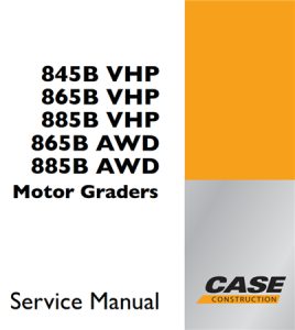 Case 845B VHP, 865B VHP, 885B VHP, 865B AWD, 885B AWD Motor Graders Service Repair Manual