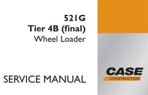 Case 521G Tier 4B (final) Wheel Loader Service Repair Manual