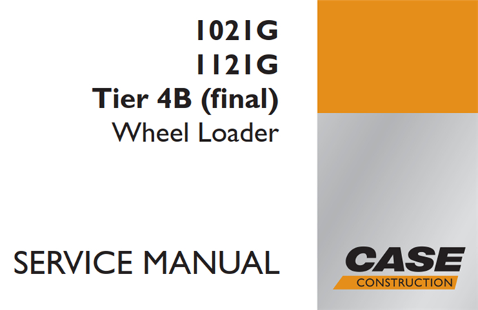 Case 1021G/1121G Tier 4B (final) Wheel Loader Service Repair Manual