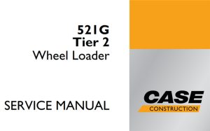 Case 521G Tier 2 Wheel Loader Service Repair Manual