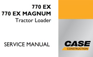 Case 770 EX, 770 EX MAGNUM Tractor Loader Service Repair Manual