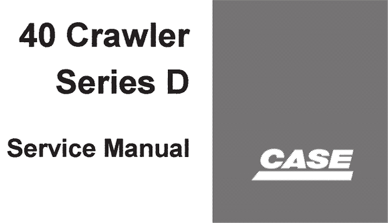 Case 40 Crawler Series D Excavator Service Repair Manual