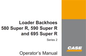 Case 580 Super R, 590 Super R, 695 Super R Series 2 Loader Backhoes