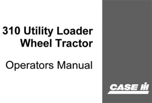 Case 310 Utility Loader Wheel Tractor Operator's Manual