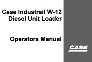 Case Industrial W-12 Diesel Unit Loader Operator's Manual