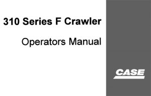 Case 310 Series F Crawler Operator's Manual