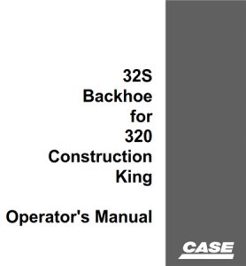 Case 32S Backhoe for 320 Construction King Operator's Manual