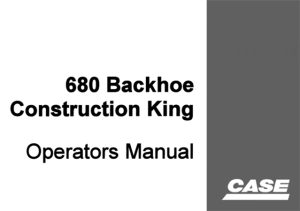 Case 680 Backhoe Construction King Operator's Manual