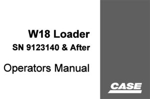 Case W18 Loader Operator's Manual (SN: 9123140 & After)