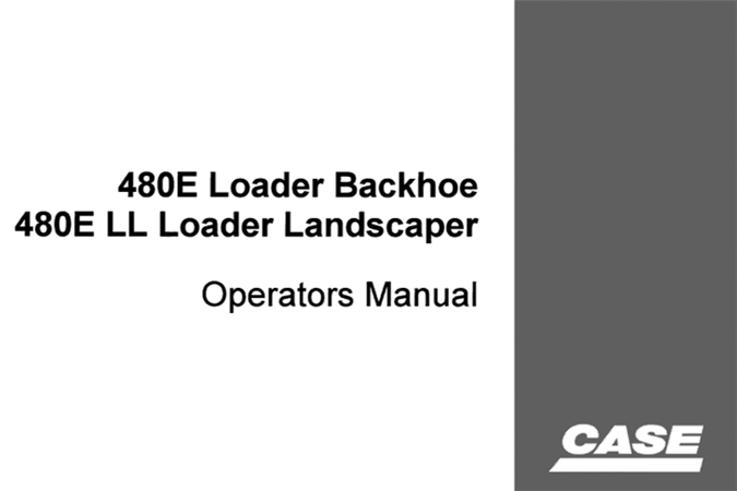 Case 480E Loader Backhoe, 480E LL Loader Landscaper Operator's Manual