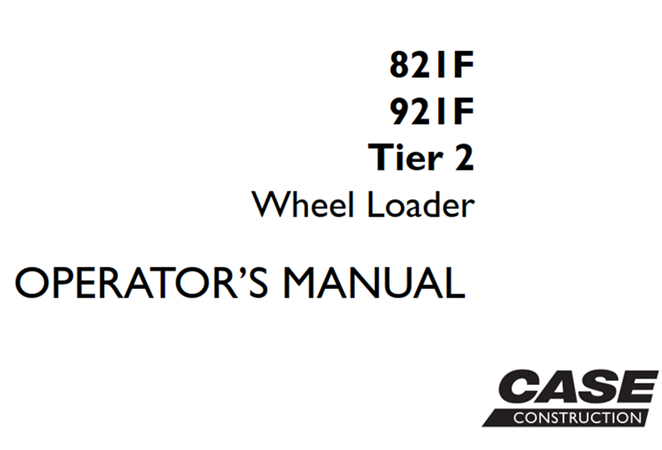 Case 821F/921F Tier 2 Wheel Loader Operator's Manual