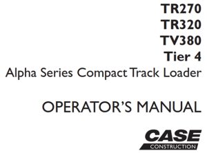 Case TR270/TR320/TV380 Tier 4 Alpha Series Compact Track Loader Operator's Manual