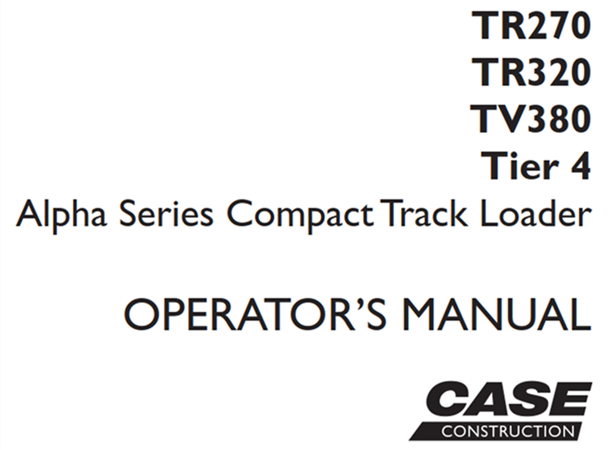 Case TR270/TR320/TV380 Tier 4 Alpha Series Compact Track Loader Operator's Manual