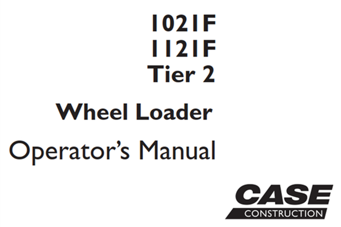 Case 1021F/1121F Tier 2 Wheel Loader Operator's Manual