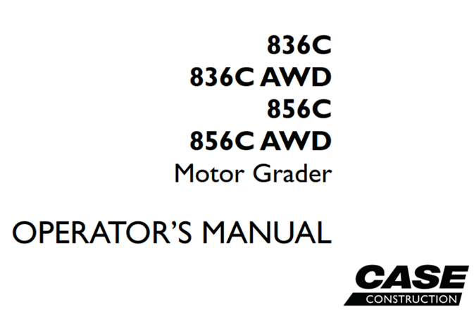 Case 836C, 836C AWD, 856C, 856C AWD Motor Grader Operator's Manual