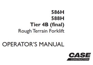 Case 586H/588H Tier 4B (final) Rough Terrain Forklift Operator's Manual