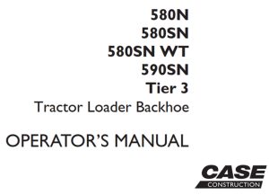 Case 580N/580SN/580SN WT/590SN Tier 3 Tractor Loader Backhoe Operator's Manual