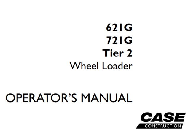 Case 621G/721G Tier 2 Wheel Loader Operator's Manual