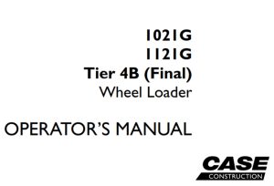 Case 1021G/1121G Tier 4B (Final) Wheel Loader Operator's Manual