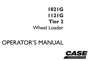 Case 1021G/1121G Tier 2 Wheel Loader Operator's Manual