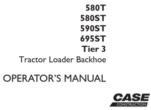 Case 580T/580ST/590ST/695ST Tier 3 Tractor Loader Backhoe Operator's Manual