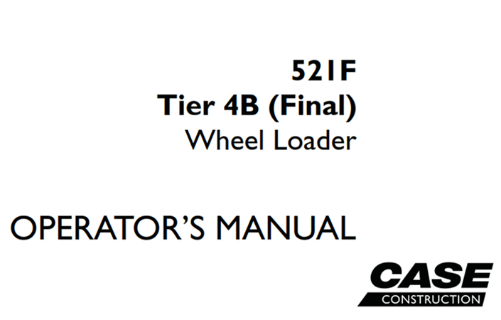 Case 521F Tier 4B (Final) Wheel Loader Operator's Manual