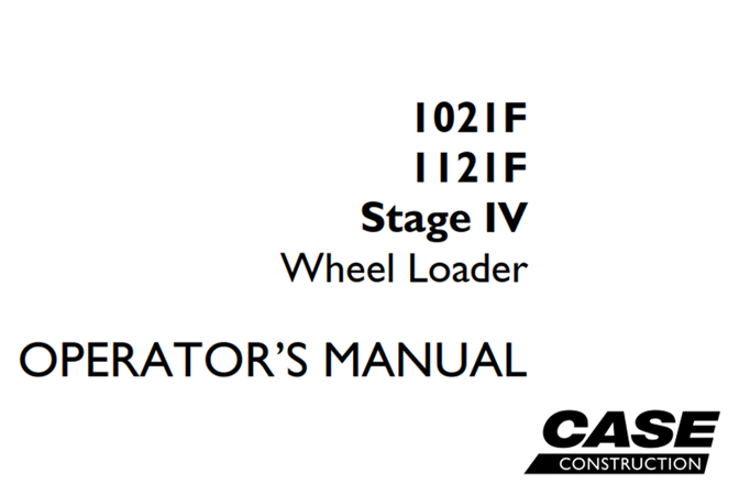 Case 1021F/1121F Stage IV Wheel Loader Operator's Manual