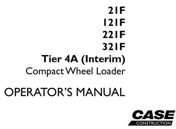 Case 21F/121F/221F/321F Tier 4A (Interim) Compact Wheel Loader Operator's Manual