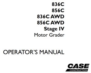 Case 836C/856C/836C AWD/856C AWD Stage IV Motor Grader Operator's Manual