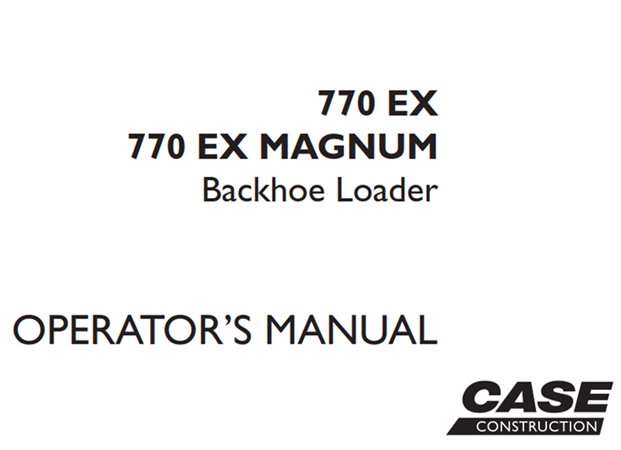 Case 770 EX, 770 EX MAGNUM Backhoe Loader Operator's Manual