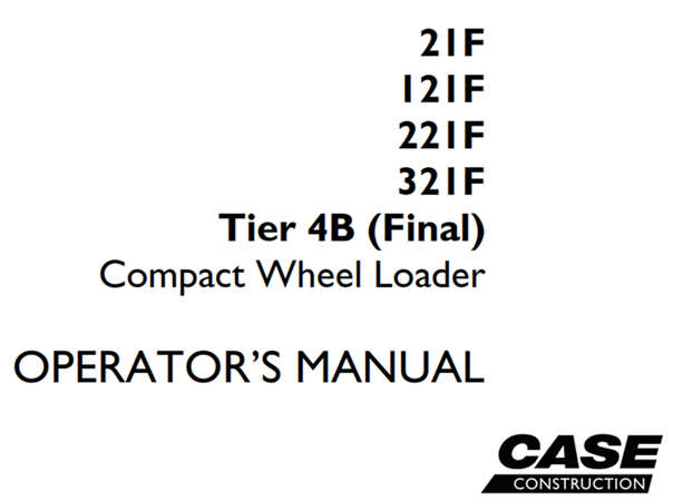 Case 21F/121F/221F/321F Tier 4B (Final) Compact Wheel Loader Operator's Manual