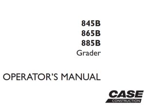 Case 845B/865B/885B Motor Grader Operator's Manual